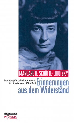Margarete Schütte-Lihotzky: Erinnerungen aus dem Widerstand