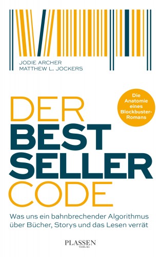 Jodie Archer, Matthew L. Jockers: Der Bestseller-Code