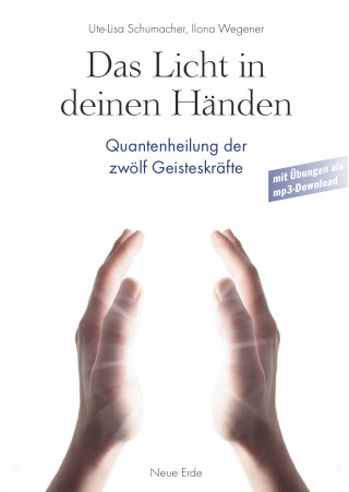 Ute-Lisa Schumacher, Ilona Wegener: Das Licht in Deinen Händen