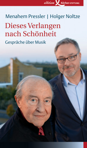 Menahem Pressler, Holger Noltze: Dieses Verlangen nach Schönheit