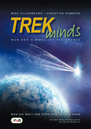 Mike Hillenbrand, Christian Humberg: TREKminds - Nur der Himmel ist die Grenze - Was die Welt von Star Trek lernen kann