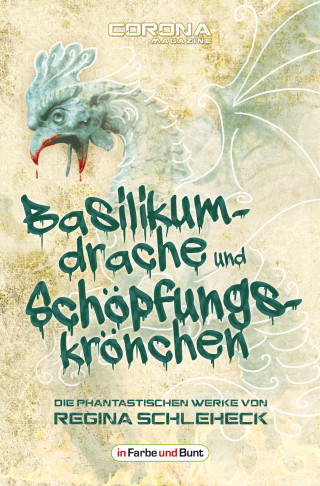 Regina Schleheck: Basilikumdrache und Schöpfungskrönchen - Die phantastischen Werke von Regina Schleheck