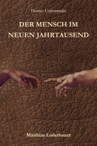 Matthias Loderbauer: Homo Universalis - Der Mensch im neuen Jahrtausend