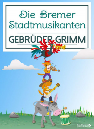 Gebrüder Grimm: Die Bremer Stadtmusikanten