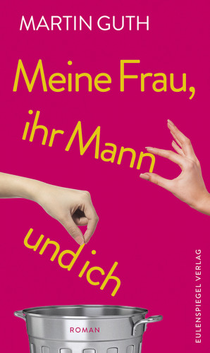 Martin Guth: Meine Frau, ihr Mann und ich