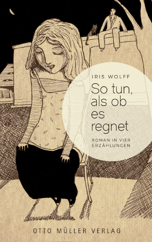 Iris Wolff: So tun, als ob es regnet