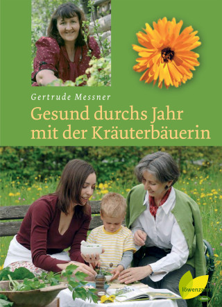 Gertrude Messner: Gesund durchs Jahr mit der Kräuterbäuerin