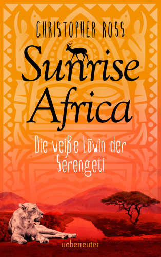 Christopher Ross: Sunrise Africa - Die weiße Löwin der Serengeti (Bd. 1)