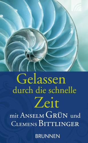 Anselm Grün, Clemens Bittlinger: Gelassen durch die schnelle Zeit