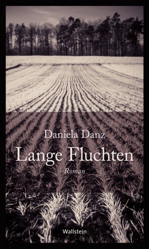 Daniela Danz: Lange Fluchten