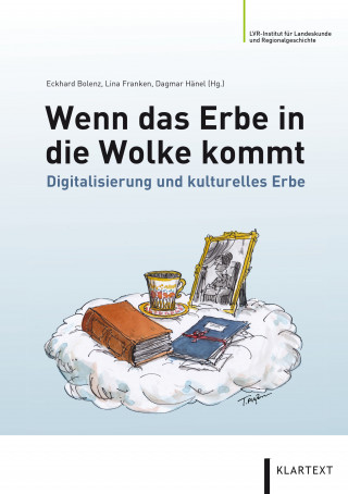 Christian Baisch, Alexandra Bloch-Pfister, Frank Dührkohp, Thomas Järmann, Gertraud Koch, Thomas Kollatz, Lisa Landes, Anna Menny, Holger Meyer, Ruth-E. Mohrmann, Werner Schweibenz, Christoph Schmitt: Wenn das Erbe in die Wolke kommt