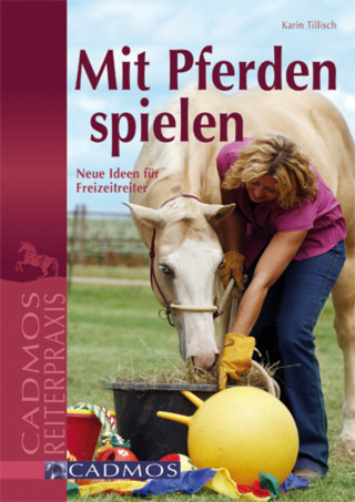 Karin Tillisch: Mit Pferden spielen