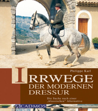 Philippe Karl: Irrwege der modernen Dressur