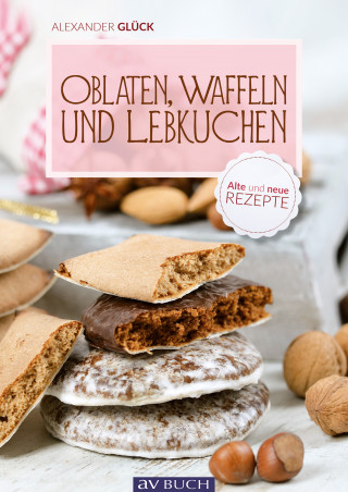 Alexander Glück: Oblaten, Waffeln und Lebkuchen