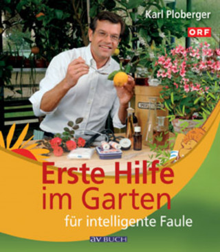 Karl Ploberger: Erste Hilfe im Garten für intelligente Faule
