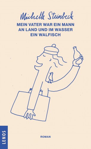 Michelle Steinbeck: Mein Vater war ein Mann an Land und im Wasser ein Walfisch