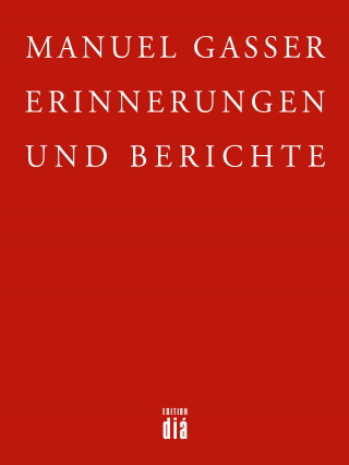 Manuel Gasser: Erinnerungen und Berichte