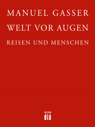 Manuel Gasser: Welt vor Augen