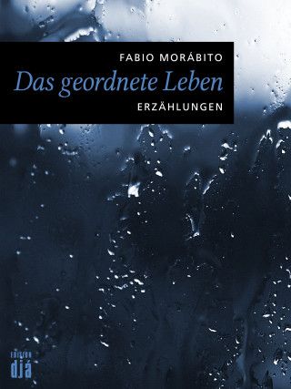 Fabio Morábito: Das geordnete Leben