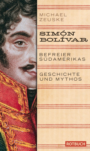 Michael Zeuske: Simón Bolívar. Befreier Südamerikas