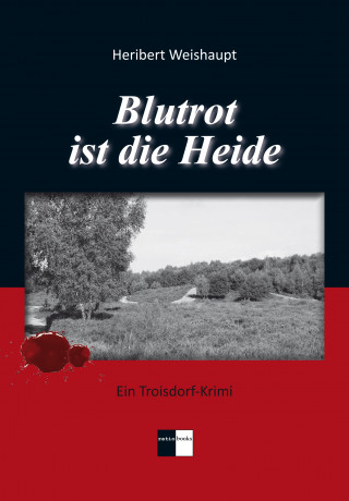 Heribert Weishaupt: Blutrot ist die Heide