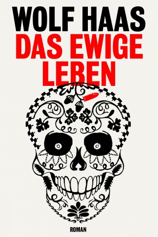 Wolf Haas: Das ewige Leben