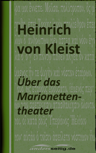 Heinrich von Kleist: Über das Marionettentheater