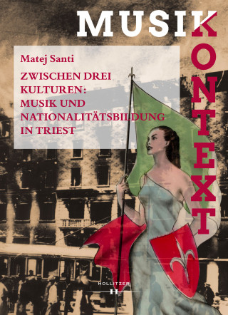 Matej Santi: Zwischen drei Kulturen: Musik und Nationalitätsbildung in Triest