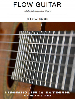 Christian Krüger: Flow Guitar- Lehrbuch der klassischen Gitarre