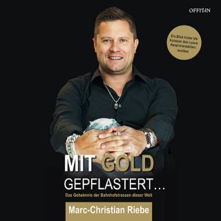 Marc-Christian Riebe: Mit Gold gepflastert - Das Geheimnis der Bahnhofstrassen dieser Welt