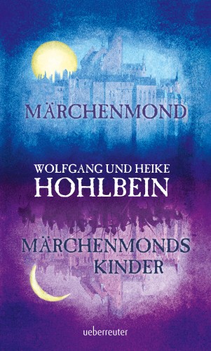 Wolfgang Hohlbein, Heike Hohlbein: Märchenmond / Märchenmonds Kinder