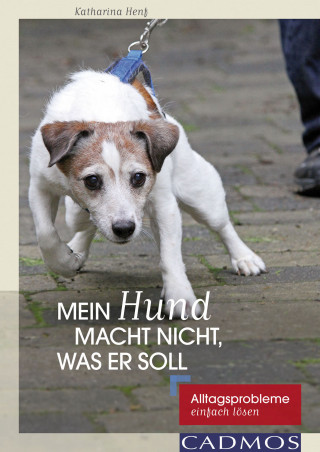 Katharina Henf: Mein Hund macht nicht, was er soll
