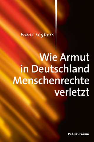 Franz Segbers: Wie Armut in Deutschland Menschenrechte verletzt