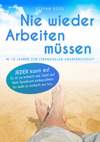 Stefan Eggl: Nie wieder Arbeiten müssen
