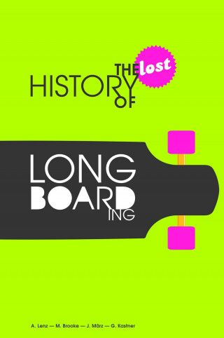 Alexander Lenz, Gregor Kastner, Michael Brooke, Jogi März: The Lost History of Longboarding