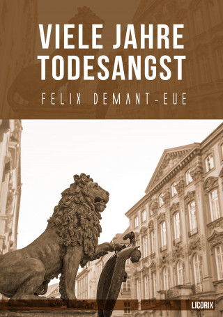 Felix Demant-Eue: Viele Jahre Todesangst