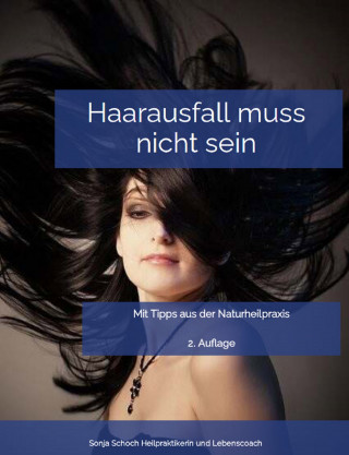 Sonja Schoch: Haarausfall muss nicht sein - Mit Tipps aus der Naturheilpraxis