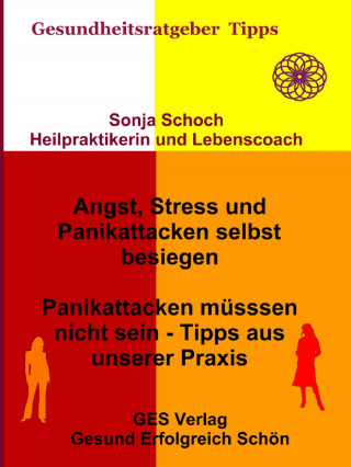 Sonja Schoch: Angst, Stress und Panikattacken selbst besiegen - Tipps aus unserer Praxis