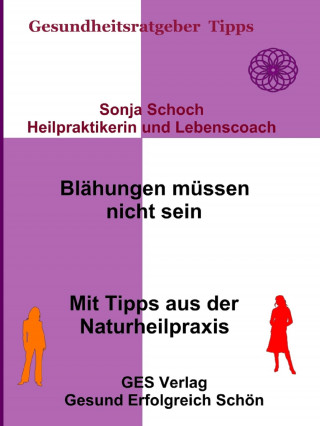 Sonja Schoch: Blähungen müssen nicht sein- Mit Tipps aus der Naturheilpraxis