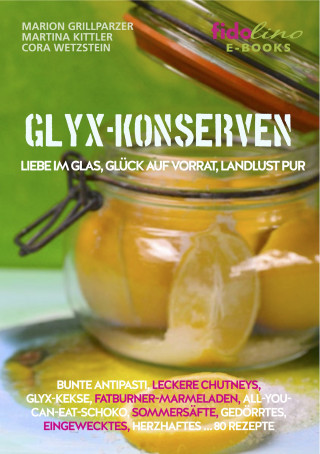 Marion Grillparzer, Martina Kittler, Cora Wetzstein: GLYX Konserven