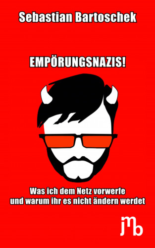 Sebastian Bartoschek: Empörungsnazis!