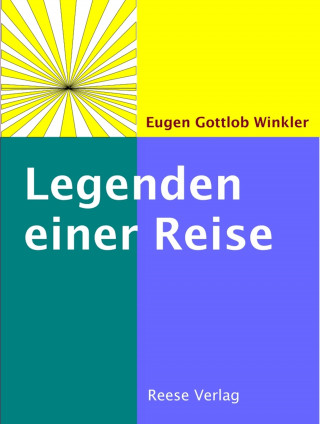Eugen Gottlob Winkler: Legenden einer Reise