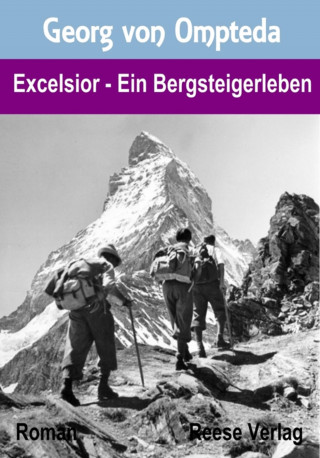 Georg von Ompteda: Excelsior - Ein Bergsteigerleben