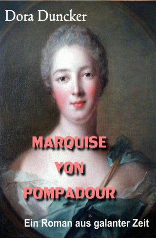 Dora Duncker: Marquise von Pompadour