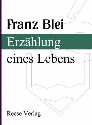 Franz Blei: Erzählung eines Lebens