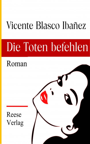 Vicente Blasco Ibañez: Die Toten befehlen