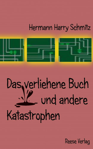 Hermann Harry Schmitz: Das verliehene Buch und andere Katastrophen