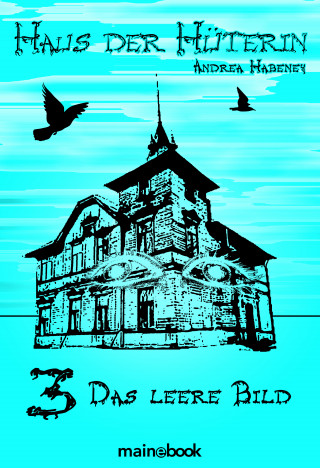 Andrea Habeney: Haus der Hüterin: Band 3 - Das leere Bild