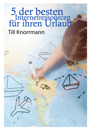 Till Knorrmann: 5 der besten Internetressourcen für ihren Urlaub