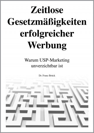Dr. Franz Brück: Zeitlose Gesetzmäßigkeiten erfolgreicher Werbung